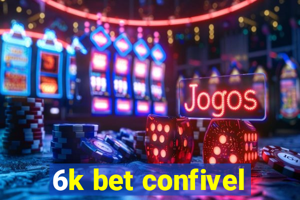 6k bet confivel